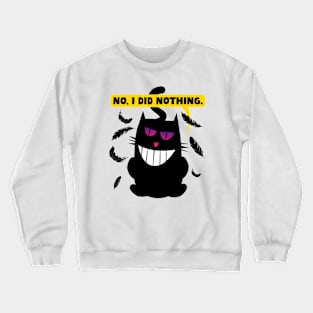 No, I did nothing. Funny comic illustration of a sneaky cat. Crewneck Sweatshirt